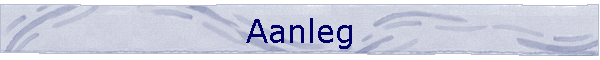 Aanleg